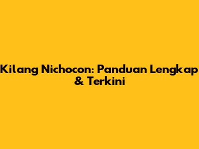 Kilang Nichocon: Panduan Lengkap & Terkini