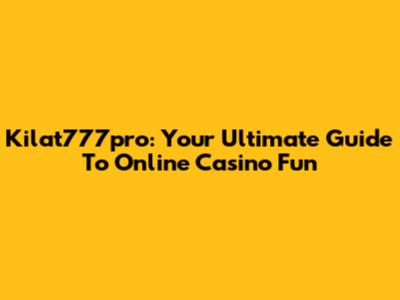 Kilat777pro: Your Ultimate Guide To Online Casino Fun