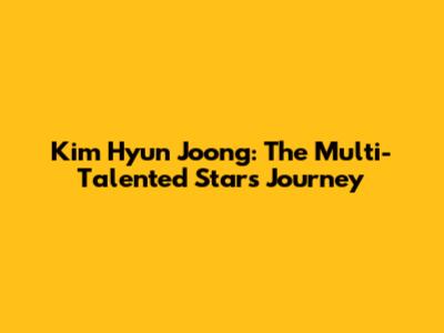 Kim Hyun Joong: The Multi-Talented Star's Journey
