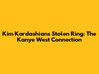 Kim Kardashian's Stolen Ring: The Kanye West Connection