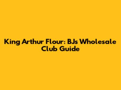 King Arthur Flour: BJ's Wholesale Club Guide