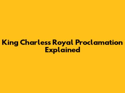 King Charles's Royal Proclamation Explained