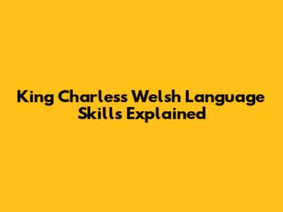 King Charles's Welsh Language Skills Explained
