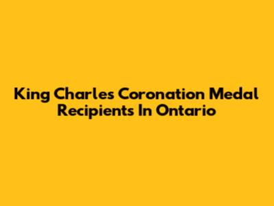 King Charles Coronation Medal Recipients In Ontario