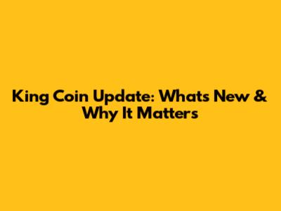 King Coin Update: What's New & Why It Matters