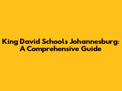 King David Schools Johannesburg: A Comprehensive Guide