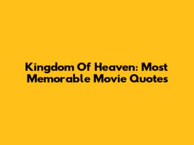 Kingdom Of Heaven: Most Memorable Movie Quotes