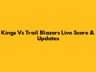 Kings Vs Trail Blazers Live Score & Updates