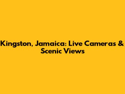 Kingston, Jamaica: Live Cameras & Scenic Views