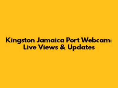 Kingston Jamaica Port Webcam: Live Views & Updates