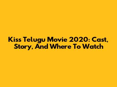 Kiss Telugu Movie 2020: Cast, Story, And Where To Watch
