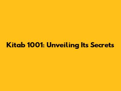Kitab 1001: Unveiling Its Secrets