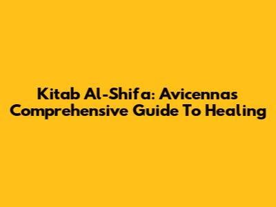 Kitab Al-Shifa: Avicenna's Comprehensive Guide To Healing