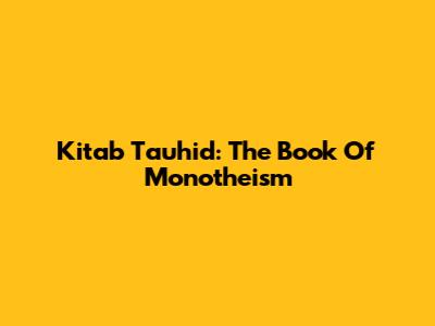 Kitab Tauhid: The Book Of Monotheism