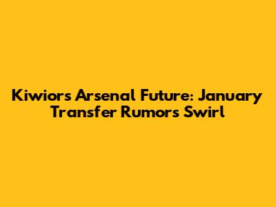 Kiwior's Arsenal Future: January Transfer Rumors Swirl