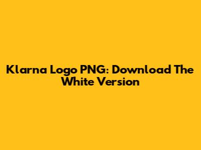 Klarna Logo PNG: Download The White Version