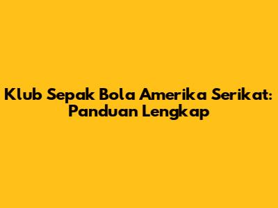 Klub Sepak Bola Amerika Serikat: Panduan Lengkap