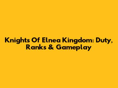 Knights Of Elnea Kingdom: Duty, Ranks & Gameplay