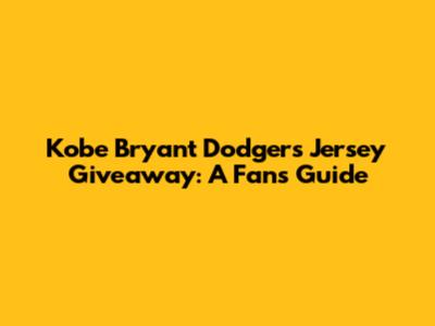 Kobe Bryant Dodgers Jersey Giveaway: A Fan's Guide