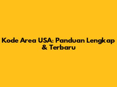 Kode Area USA: Panduan Lengkap & Terbaru