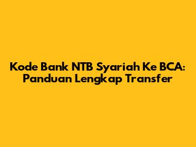 Kode Bank NTB Syariah Ke BCA: Panduan Lengkap Transfer