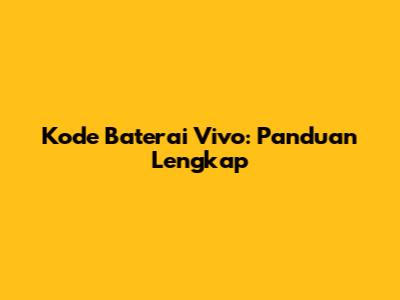 Kode Baterai Vivo: Panduan Lengkap