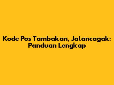 Kode Pos Tambakan, Jalancagak: Panduan Lengkap