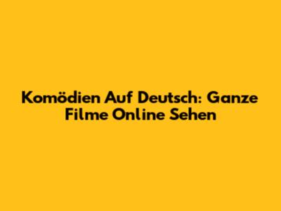 Komödien Auf Deutsch: Ganze Filme Online Sehen