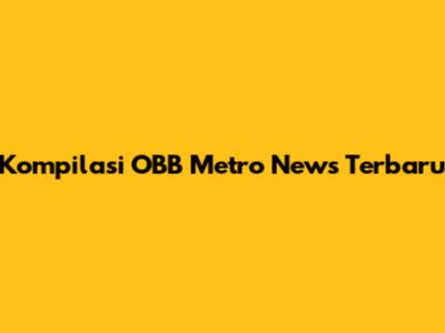 Kompilasi OBB Metro News Terbaru