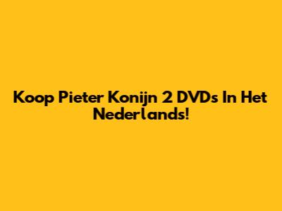 Koop Pieter Konijn 2 DVD's In Het Nederlands!