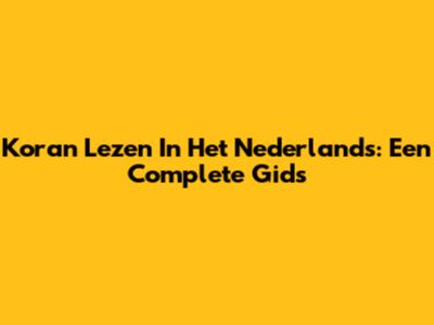 Koran Lezen In Het Nederlands: Een Complete Gids