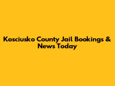 Kosciusko County Jail Bookings & News Today