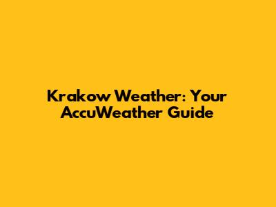Krakow Weather: Your AccuWeather Guide