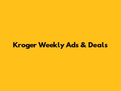 Kroger Weekly Ads & Deals