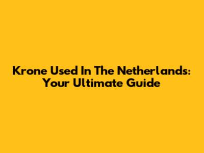 Krone Used In The Netherlands: Your Ultimate Guide
