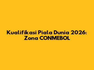 Kualifikasi Piala Dunia 2026: Zona CONMEBOL