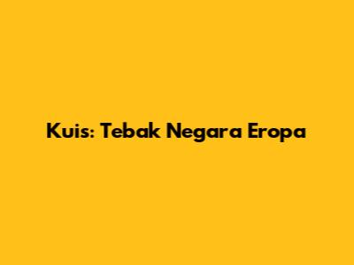 Kuis: Tebak Negara Eropa