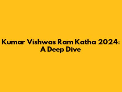 Kumar Vishwas' Ram Katha 2024: A Deep Dive