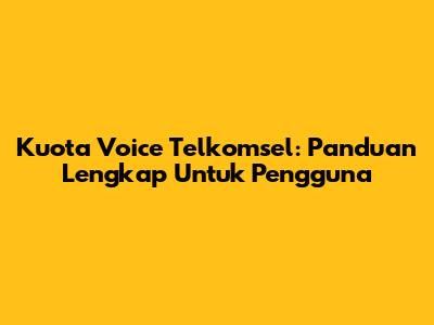 Kuota Voice Telkomsel: Panduan Lengkap Untuk Pengguna