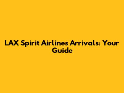 LAX Spirit Airlines Arrivals: Your Guide