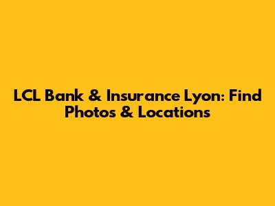 LCL Bank & Insurance Lyon: Find Photos & Locations