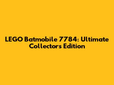 LEGO Batmobile 7784: Ultimate Collector's Edition