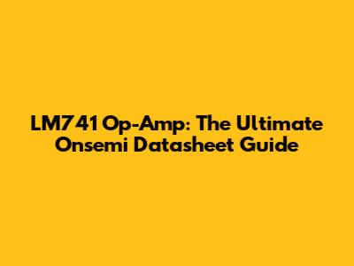 LM741 Op-Amp: The Ultimate Onsemi Datasheet Guide