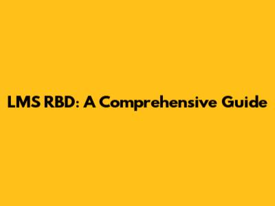 LMS RBD: A Comprehensive Guide