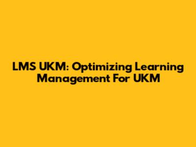 LMS UKM: Optimizing Learning Management For UKM