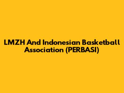 LMZH And Indonesian Basketball Association (PERBASI)