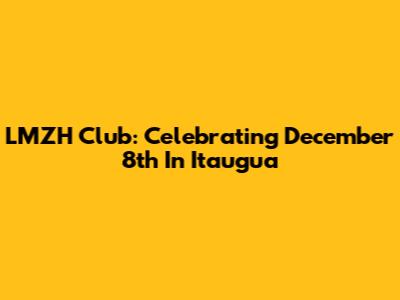 LMZH Club: Celebrating December 8th In Itaugua
