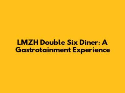 LMZH Double Six Diner: A Gastrotainment Experience