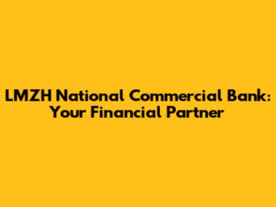 LMZH National Commercial Bank: Your Financial Partner