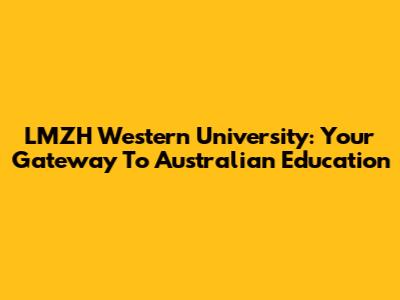 LMZH Western University: Your Gateway To Australian Education